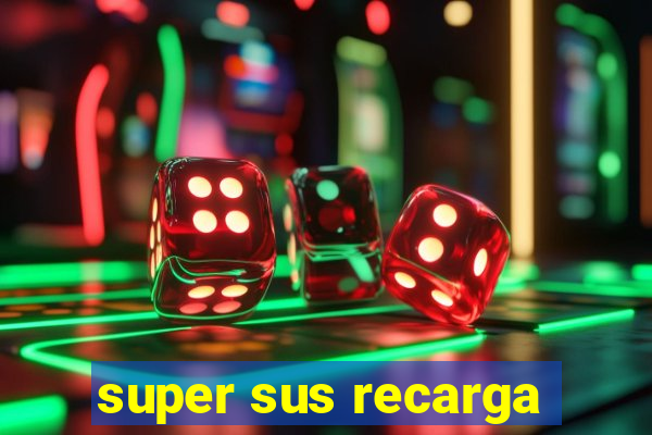 super sus recarga